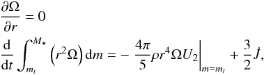 Mathematical equation: \begin{eqnarray} && \frac{\partial \Omega}{\partial r} = 0 \nonumber \\ && \frac{\d}{\d t} \int_{m_t}^{M_{\star}} \left(r^2 \Omega \right) \d m = -\left. \frac {4 \pi} 5 \rho r^4 \Omega U_2 \right|_{m=m_t} + \frac 3 2 \dot{J}, \end{eqnarray}