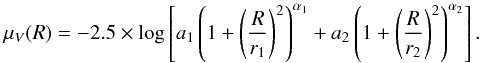 Mathematical equation: \begin{equation} \mu_V(R)=-2.5\times\log\left[a_1\left(1+\left(\frac{R}{r_1}\right)^2\right)^{\alpha_1}+a_2\left(1+\left(\frac{R}{r_2}\right)^2\right)^{\alpha_2}\right]. \end{equation}