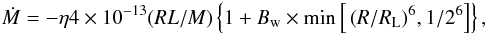 Mathematical equation: \begin{equation} \dot{M}=-\eta4\times10^{-13}(RL/M)\left\{1+B\rm_{w}\times \rm min\left[{\it\left(R/R_{\rm L}\right)}^{6}, \rm 1/2^{6}\right]\right\}, \label{eq1} \end{equation}
