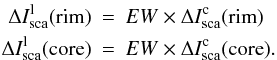 Mathematical equation: \begin{eqnarray*} \Delta I_{\rm sca}^{\rm l}({\rm rim})&=&EW \times \Delta I_{\rm sca}^{\rm c}({\rm rim}) \\ \Delta I_{\rm sca}^{\rm l}({\rm core})&=&EW \times \Delta I_{\rm sca}^{\rm c}({\rm core}). \end{eqnarray*}
