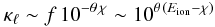 Mathematical equation: \appendix \setcounter{section}{1} \begin{equation} \kappa_\ell \sim f\,10^{-\theta\,\chi} \sim 10^{\theta\,(E_{\rm ion}-\chi)} \label{eqn:AA5} \end{equation}