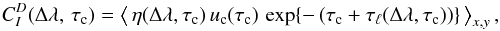 Mathematical equation: \appendix \setcounter{section}{2} \begin{eqnarray} C_I^D(\Delta\lambda,\,\tauc) = \left\langle\,\eta(\Delta\lambda,\tauc)\,\uclam(\tauc) \, \exp\{-\left(\tauc + \taul(\Delta\lambda,\tauc)\right)\}\, \right\rangle_{x,y}, \nonumber \\ \mathrm{} \label{eqn:B1} \end{eqnarray}