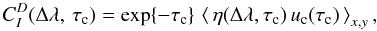Mathematical equation: \appendix \setcounter{section}{2} \begin{equation} C_I^D(\Delta\lambda,\,\tauc) = \exp\{-\tauc\}\, \left\langle\,\eta(\Delta\lambda,\tauc)\,\uclam(\tauc)\,\right\rangle_{x,y} , \label{eqn:B6} \end{equation}