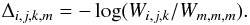 Mathematical equation: \appendix \setcounter{section}{2} \begin{equation} \Delta_{i,j,k,m} = -\log (W_{i,j,k}/W_{m,m,m}) . \label{eqn:B11} \end{equation}