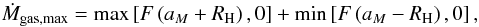 Mathematical equation: \begin{equation} \mdotgasmax = \max \left[ F \left( a_M+\rhill \right), 0 \right] + \min \left[ F \left(a_M-\rhill \right), 0 \right], \label{maxdotgas} \end{equation}