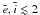 Mathematical equation: \hbox{$\tilde{e}, \tilde{i} \lesssim 2$}