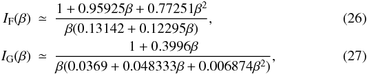 Mathematical equation: \begin{eqnarray} I_\mathrm{F}(\beta) &\simeq& \frac{1+0.95925\beta+0.77251\beta^2}{\beta(0.13142+0.12295\beta)},\label{eq:ifigfunctions1}\\ I_\mathrm{G}(\beta) &\simeq& \frac{1+0.3996\beta}{\beta(0.0369+0.048333\beta + 0.006874\beta^2)}, \label{eq:ifigfunctions} \end{eqnarray}