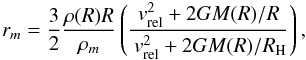 Mathematical equation: \begin{equation} r_m=\frac{3}{2} \frac{\rho(R) R}{\rho_m} \left(\frac{v_\mathrm{rel}^2+2GM(R)/R}{\,v_\mathrm{rel}^2+2GM(R)/R_\mathrm{H}}\right), \end{equation}