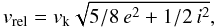 Mathematical equation: \begin{equation} v_{\mathrm{rel}} = v_\mathrm{k} \sqrt{5/8 \, e^2+1/2\, i^2}, \end{equation}