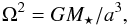 Mathematical equation: \begin{equation} \Omega^2 = G M_{\star} / a^3,\label{eq:omega} \end{equation}