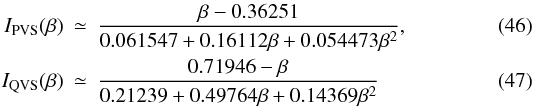 Mathematical equation: \begin{eqnarray} I_\mathrm{PVS}(\beta) &\simeq& \frac{\beta-0.36251}{0.061547+0.16112\beta+0.054473\beta^2},\label{eq:QVSfunctions}\\ I_\mathrm{QVS}(\beta) &\simeq& \frac{0.71946-\beta}{0.21239+0.49764\beta + 0.14369\beta^2} \label{eq:iPVSfunctions} \end{eqnarray}