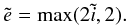 Mathematical equation: \begin{equation} \label{eq:ehp96} \tilde{e}= \mathrm{max} (2 \tilde{i},2). \end{equation}