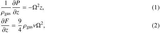 Mathematical equation: \begin{eqnarray} && \frac{1}{\rho_{\rm gas}} \dpartial{P}{z} = - \Omega^2 z \label{eq_disc_hydro}, \\ &&\dpartial{F}{z} = {9 \over 4} \,\rho_\mathrm{gas} \nu \Omega^2 \label{eq_disc_ener}, \end{eqnarray}
