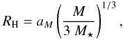 Mathematical equation: \begin{eqnarray} R_\mathrm{H}= a_M\left( \frac{M}{3~{M_{\star}}}\right)^{1/3}, \label{eq:hillradius} \end{eqnarray}