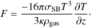 Mathematical equation: \begin{equation} F = {- 16 \pi \sigma_\mathrm{SB} T^3 \over 3 \kappa \rho_\mathrm{gas}} \dpartial{T}{z}\label{eq_disc_diff}\cdot \end{equation}