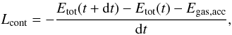 Mathematical equation: \begin{equation} L_\mathrm{cont} = - { E_{\rm tot}(t+{\rm d}t) - E_{\rm tot}(t) - E_{\rm gas, acc} \over {\rm d}t } , \end{equation}