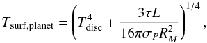 Mathematical equation: \begin{equation} \tsurfpla = \left( \tdisc ^4 + { 3 \tauout L \over 16 \pi \sigma_P R_M^2 } \right)^{1/4} , \end{equation}
