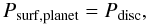 Mathematical equation: \begin{equation} \psurfpla = \pdisc , \end{equation}