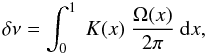 Mathematical equation: \begin{equation} \label{eq:split} \delta \nu = \int_0^1 ~K(x) ~\frac{\Omega(x)}{2\pi}~ {\rm d}x , \end{equation}