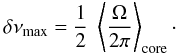 Mathematical equation: \begin{equation} \delta \nu_{\rm max}= \frac{1}{2}~ \left<\frac{\Omega}{2\pi}\right>\ind{core} \cdot \end{equation}