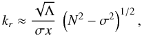 Mathematical equation: \begin{equation} k_r \approx \frac{\sqrt{\Lambda}}{\sigma x} ~\left(N^2-\sigma^2\right)^{1/2}, \end{equation}