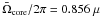 Mathematical equation: \hbox{$\bar{\Omega}\ind{core}/2\pi=0.856~\mu$}