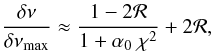 Mathematical equation: \begin{equation} \frac{\delta \nu}{\delta \nu_{\rm max}} \approx \frac{1 - 2 {\cal R}} {1+ \alpha_0~\chi^2} + 2 {\cal R} , \label{eq:split10} \end{equation}