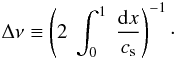 Mathematical equation: \appendix \setcounter{section}{1} \begin{eqnarray} \Delta \nu \equiv \left(2~\int_{0}^{1} ~ \frac{{\rm d}x}{c_{\rm s}}\right)^{-1}\cdot \end{eqnarray}