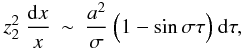 Mathematical equation: \appendix \setcounter{section}{1} \begin{eqnarray} z_2^2 ~\frac{{\rm d}x}{x} &\sim& \frac{ a^2}{\sigma} ~\Bigl(1-\sin \sigma \tau\Bigr) ~ {\rm d}\tau , \end{eqnarray}