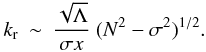 Mathematical equation: \appendix \setcounter{section}{1} \begin{eqnarray} k\ind{r} &\sim& \frac{\sqrt{\Lambda}}{\sigma x} ~ (N^2-\sigma^2)^{1/2} . \end{eqnarray}