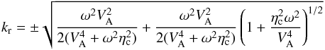 Mathematical equation: \begin{equation} k_{\rm r} = \pm \sqrt{\frac{\omega^2 V_{\rm A}^2}{2(V_{\rm A}^4 + \omega^2 \eta_{\rm c}^2)} + \frac{\omega^2 V_{\rm A}^2}{2(V_{\rm A}^4 + \omega^2 \eta_{\rm c}^2)} \left( 1 + \frac{\eta_{\rm c}^2 \omega^2}{V_{\rm A}^4} \right)^{1/2}} \end{equation}