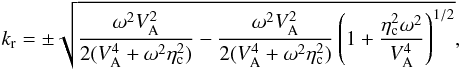 Mathematical equation: \begin{equation} k_{\rm r} = \pm \sqrt{\frac{\omega^2 V_{\rm A}^2}{2(V_{\rm A}^4 + \omega^2 \eta_{\rm c}^2)} - \frac{\omega^2 V_{\rm A}^2}{2(V_{\rm A}^4 + \omega^2 \eta_{\rm c}^2)} \left( 1 + \frac{\eta_{\rm c}^2 \omega^2}{V_{\rm A}^4} \right)^{1/2}}, \end{equation}
