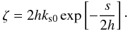 Mathematical equation: $$ \zeta=2hk_{\rm s0}\exp\left [{-{s\over {2h}}}\right ]\cdot $$