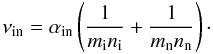 Mathematical equation: \begin{equation} \label{in_t} \nu_{\rm in}={\alpha_{\rm in}}\left ({{1}\over {m_{\rm i}n_{\rm i}}}+{{1}\over {m_{\rm n}n_{\rm n}}}\right )\cdot \end{equation}