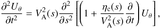 Mathematical equation: \begin{equation} \label{eqs4} {{\partial^2 {U_{\theta}}}\over {\partial t^2}}=V^2_{\rm A}(s) {{\partial^2 }\over {\partial s^2}}\left [\left (1+ {{\eta_{\rm c}(s)}\over {V^2_{\rm A}(s)}} {{\partial }\over {\partial t}}\right ){U_{\theta}}\right ], \end{equation}
