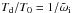 Mathematical equation: \hbox{$T_{\rm d}/T_0=1/\tilde \omega_{\rm i}$}