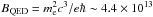 Mathematical equation: \hbox{$B_{\mathrm{QED}} = m^{2}_{\rm e}c^{3}/e\hbar \sim 4.4\times 10^{13}$}