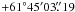 Mathematical equation: \hbox{$+61\degr45' 03\farcs19$}
