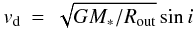 Mathematical equation: \appendix \setcounter{section}{4} \begin{eqnarray} v_{\rm d} &=& \sqrt{GM_{*} / R_\mathrm{out}} \sin{i} \label{eq:vd} \end{eqnarray}