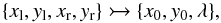 Mathematical equation: \begin{equation} \{x_{\rm l},y_{\rm l},x_{\rm r},y_{\rm r}\} \rightarrowtail \{ x_{0},y_{0}, \lambda \} , \end{equation}