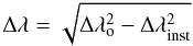 Mathematical equation: $$ \Delta\lambda = \sqrt{\Delta\lambda_{\rm o}^2 - \Delta\lambda_{\rm inst}^2} $$