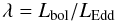Mathematical equation: \begin{equation} \lambda=L_{\rm bol}/L_{\rm Edd} \end{equation}