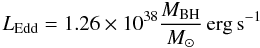 Mathematical equation: \begin{equation} L_{\rm Edd}=1.26\times10^{38} \frac{M_{\rm BH}}{M_{\sun}}\,\rm erg\, s^{-1} \end{equation}
