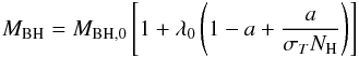 Mathematical equation: \begin{equation} M_{\rm BH}=M_{\rm BH,0}\left[1+\lambda_0\left(1-a+\frac{a}{\sigma_T N_{\rm H}}\right)\right] \end{equation}