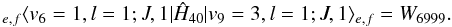 Mathematical equation: \appendix \setcounter{section}{1} \begin{equation} \label{eq:od-6999} _{e,f}\langle v_6 = 1, l = 1 ; J, 1 | \hat{H}_{40} | v_9 = 3, l = 1; J, 1\rangle_{e,f} = W_{6999} . \end{equation}