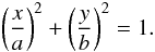 Mathematical equation: \begin{equation} \left(\frac{x}{a}\right)^2 +\left(\frac{y}{b}\right)^2 = 1. \label{elipse-equation} \end{equation}