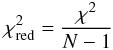 Mathematical equation: \begin{equation} \chi^2_{\rm red} = \frac{\chi^2}{N-1} \label{chi_red} \end{equation}