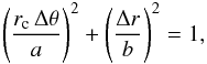 Mathematical equation: \begin{equation} \left(\frac{ r_{\rm c} \,\Delta \theta }{a}\right)^2 + \left(\frac{\Delta r }{b}\right)^2 = 1, \label{arcellipse-equation} \end{equation}