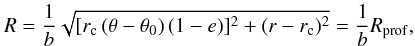 Mathematical equation: \begin{equation} R = \frac{1}{b} \sqrt{[r_{\rm c} \left(\theta-\theta_0 \right) (1-e) ]^2+(r-r_{\rm c})^2}=\frac{1}{b}R_{{\rm prof}}, \label{new_profile} \end{equation}