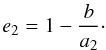 Mathematical equation: \begin{equation} e_2 = 1 - \frac{b}{a_2}\cdot \label{e2} \end{equation}